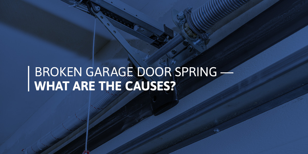 Broken Garage Door Spring — What Are The Causes?