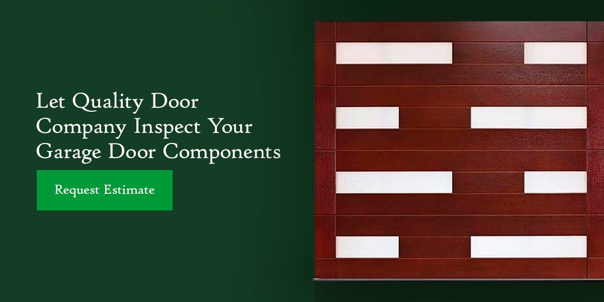 Let Quality Door Company Inspect Your Garage Door Components